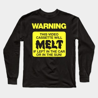 Warning- This Videocassette Will Melt! Long Sleeve T-Shirt